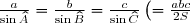 \small \frac{a}{\sin \widehat{A}} = \frac{b}{\sin \widehat{B}} = \frac{c}{\sin \widehat{C}} \left( = \frac{abc}{2S}\right)